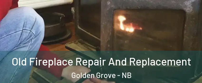 Old Fireplace Repair And Replacement Golden Grove - NB