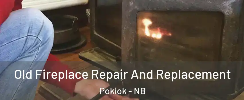  Old Fireplace Repair And Replacement Pokiok - NB