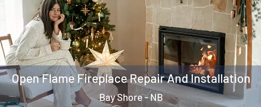  Open Flame Fireplace Repair And Installation Bay Shore - NB