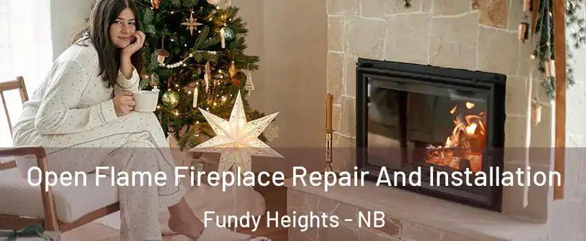  Open Flame Fireplace Repair And Installation Fundy Heights - NB