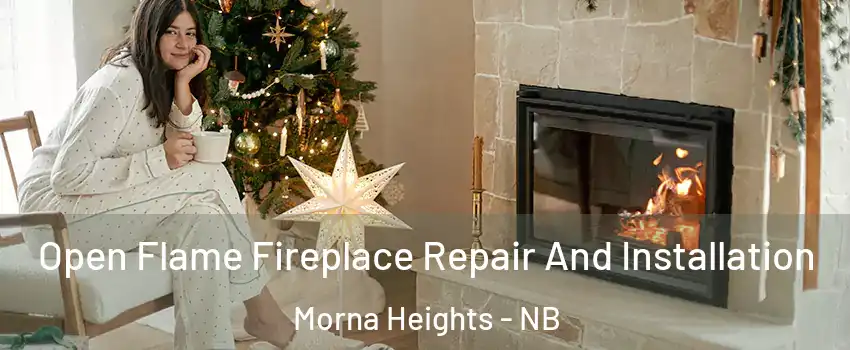  Open Flame Fireplace Repair And Installation Morna Heights - NB