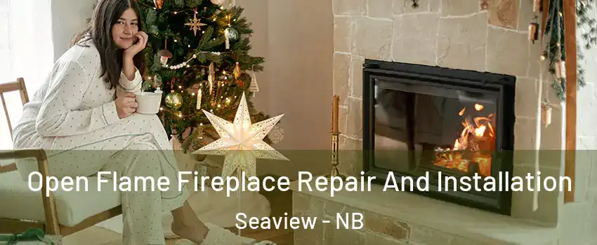  Open Flame Fireplace Repair And Installation Seaview - NB