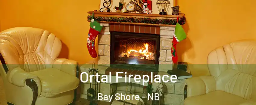 Ortal Fireplace Bay Shore - NB