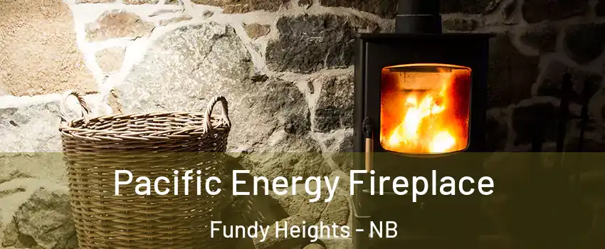  Pacific Energy Fireplace Fundy Heights - NB