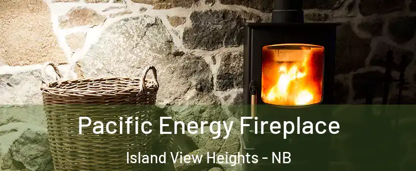  Pacific Energy Fireplace Island View Heights - NB