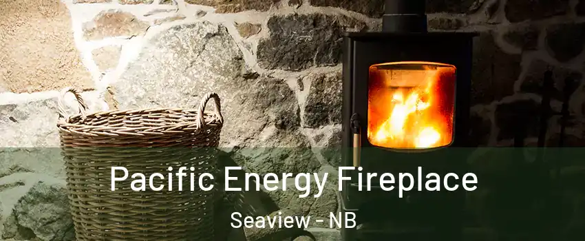  Pacific Energy Fireplace Seaview - NB