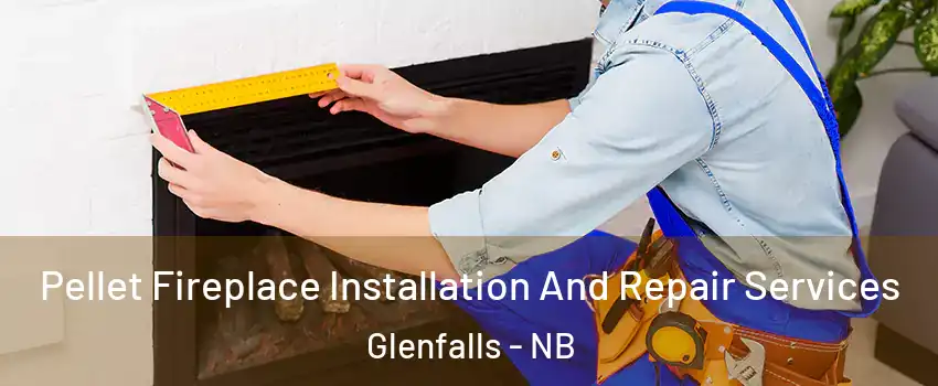  Pellet Fireplace Installation And Repair Services Glenfalls - NB