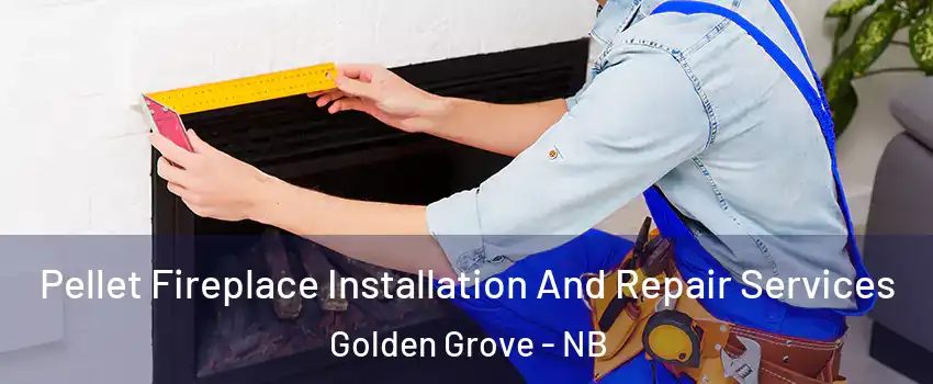  Pellet Fireplace Installation And Repair Services Golden Grove - NB