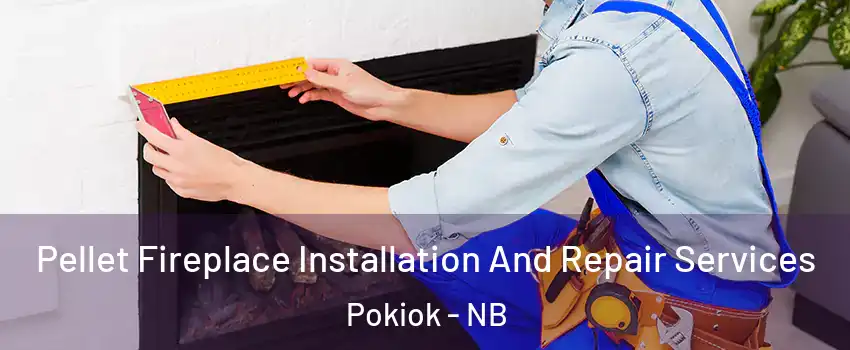  Pellet Fireplace Installation And Repair Services Pokiok - NB