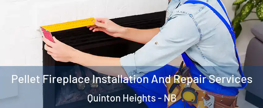  Pellet Fireplace Installation And Repair Services Quinton Heights - NB