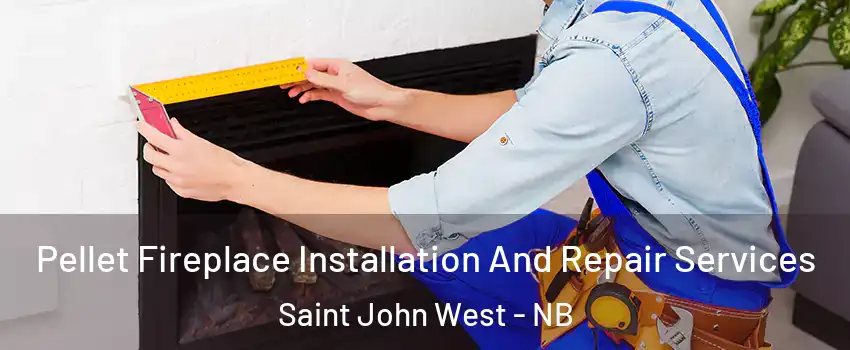  Pellet Fireplace Installation And Repair Services Saint John West - NB