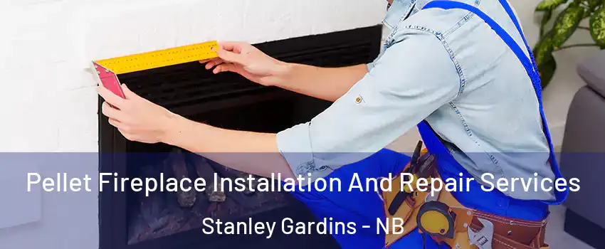  Pellet Fireplace Installation And Repair Services Stanley Gardins - NB