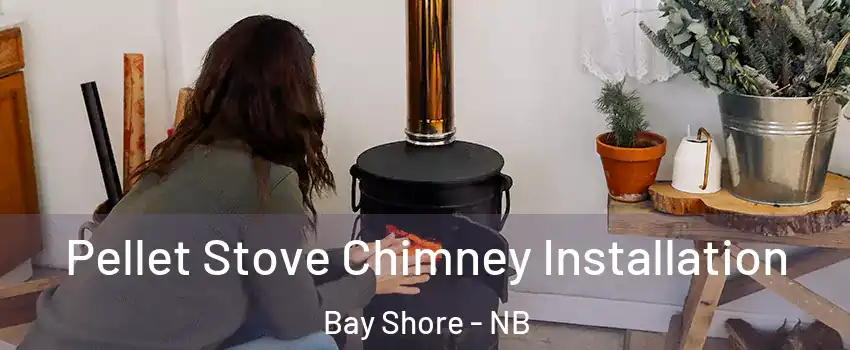  Pellet Stove Chimney Installation Bay Shore - NB