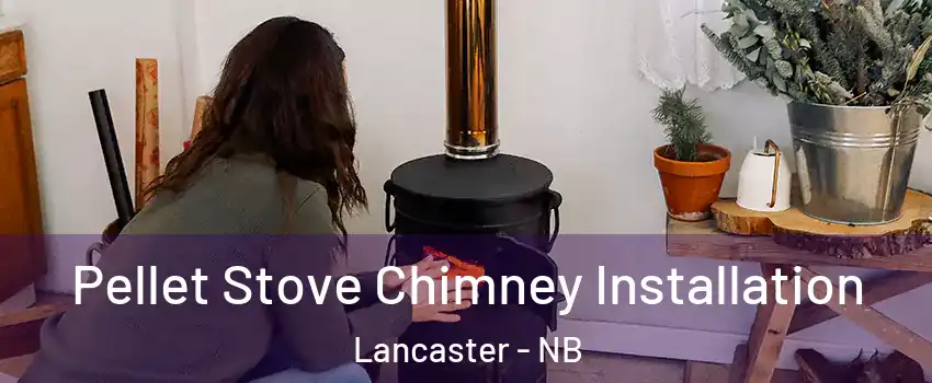  Pellet Stove Chimney Installation Lancaster - NB