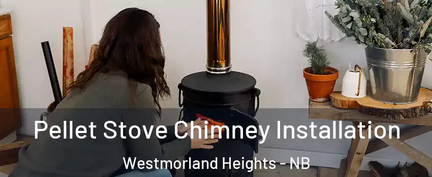 Pellet Stove Chimney Installation Westmorland Heights - NB