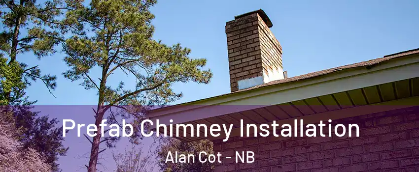  Prefab Chimney Installation Alan Cot - NB