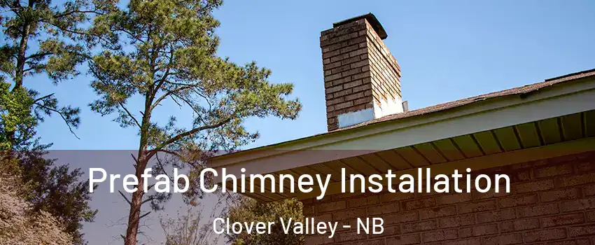  Prefab Chimney Installation Clover Valley - NB