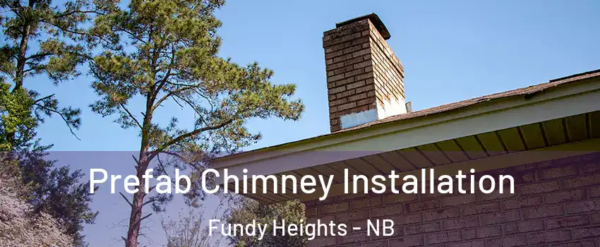  Prefab Chimney Installation Fundy Heights - NB