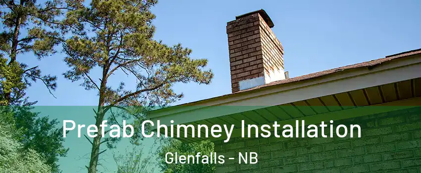  Prefab Chimney Installation Glenfalls - NB