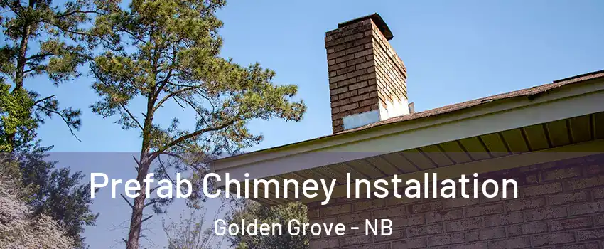  Prefab Chimney Installation Golden Grove - NB