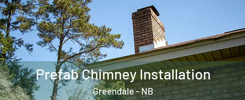  Prefab Chimney Installation Greendale - NB
