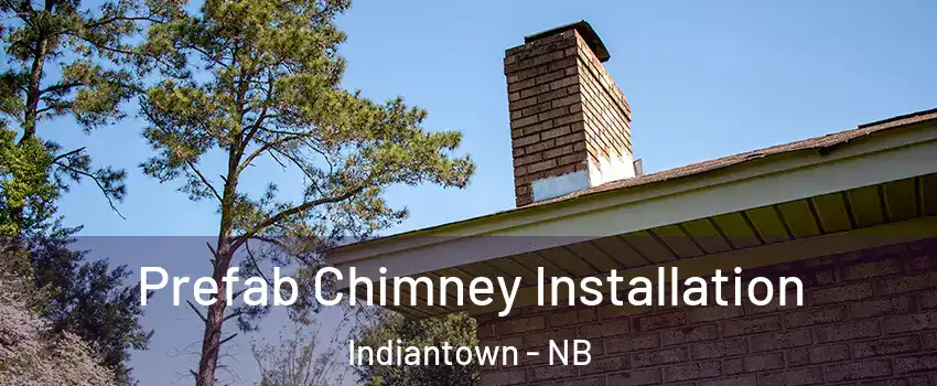  Prefab Chimney Installation Indiantown - NB