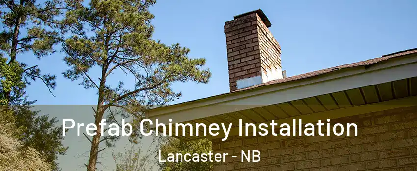  Prefab Chimney Installation Lancaster - NB