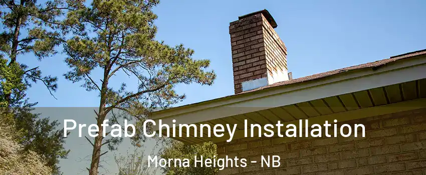  Prefab Chimney Installation Morna Heights - NB