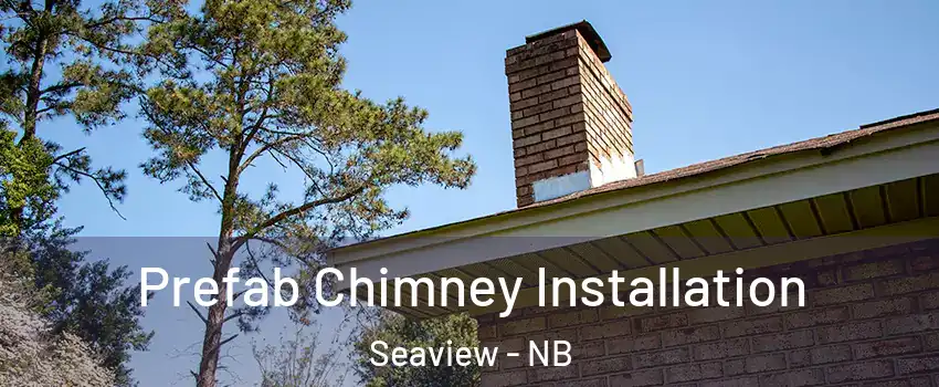  Prefab Chimney Installation Seaview - NB