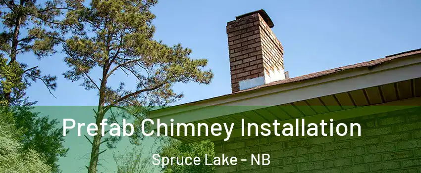  Prefab Chimney Installation Spruce Lake - NB
