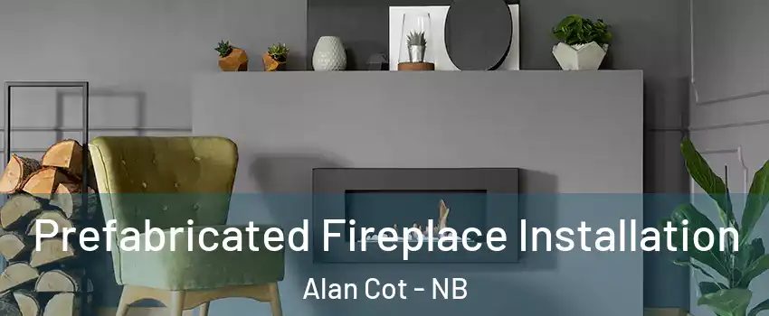  Prefabricated Fireplace Installation Alan Cot - NB