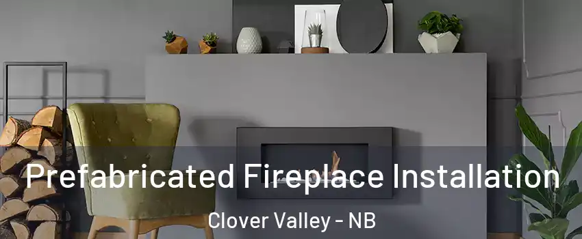  Prefabricated Fireplace Installation Clover Valley - NB