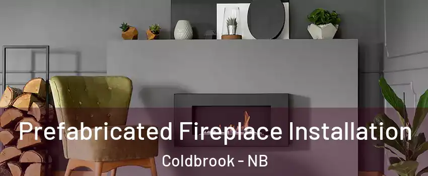  Prefabricated Fireplace Installation Coldbrook - NB