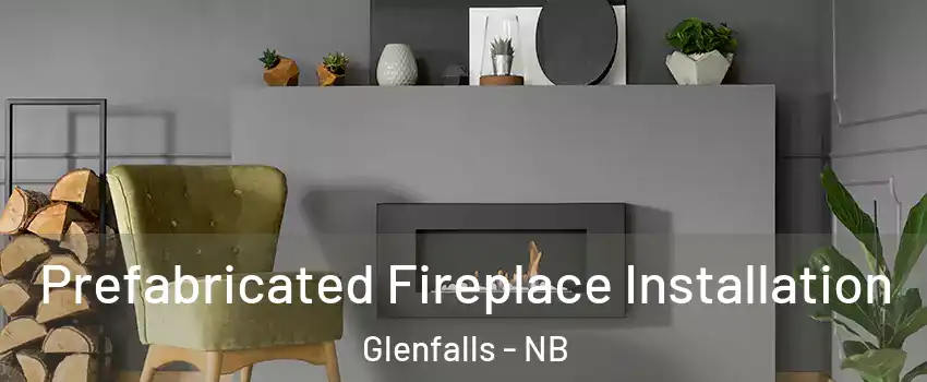  Prefabricated Fireplace Installation Glenfalls - NB