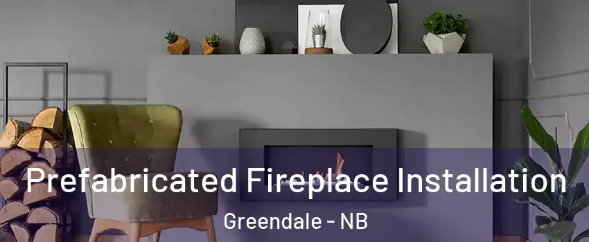  Prefabricated Fireplace Installation Greendale - NB
