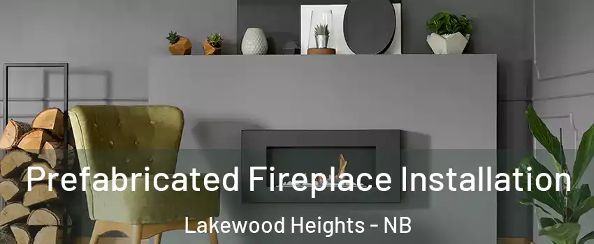  Prefabricated Fireplace Installation Lakewood Heights - NB
