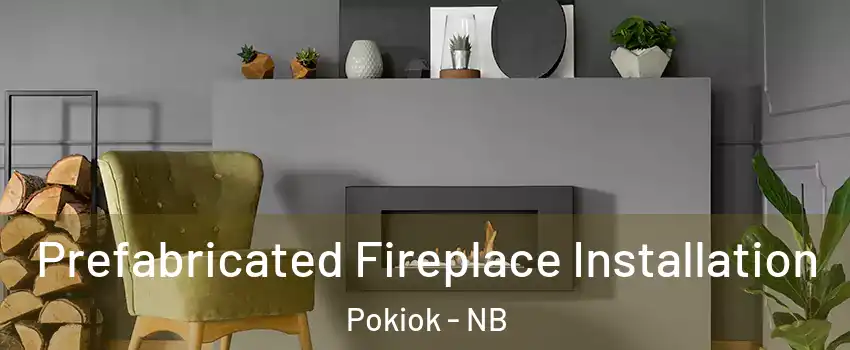  Prefabricated Fireplace Installation Pokiok - NB