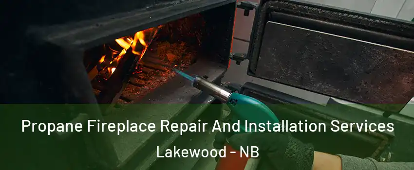 Propane Fireplace Repair And Installation Services Lakewood - NB