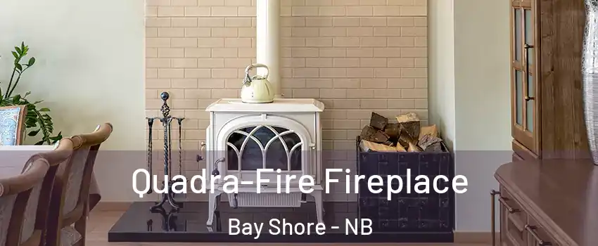  Quadra-Fire Fireplace Bay Shore - NB