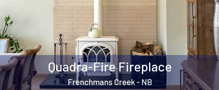  Quadra-Fire Fireplace Frenchmans Creek - NB