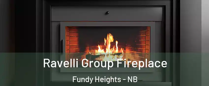 Ravelli Group Fireplace Fundy Heights - NB