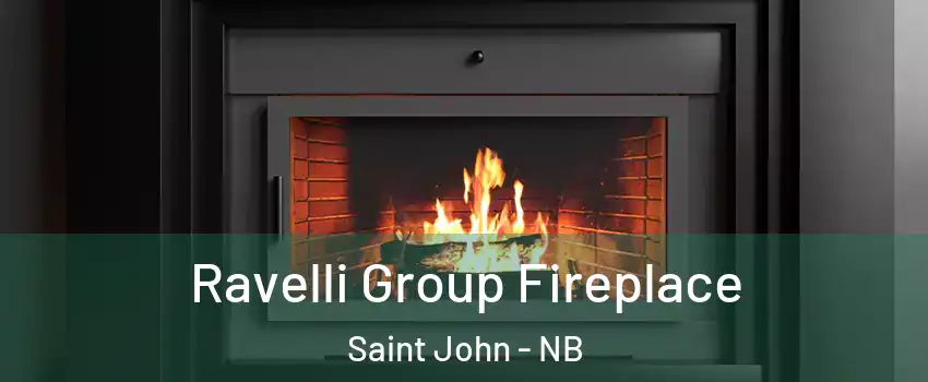 Ravelli Group Fireplace Saint John - NB