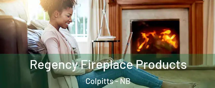  Regency Fireplace Products Colpitts - NB