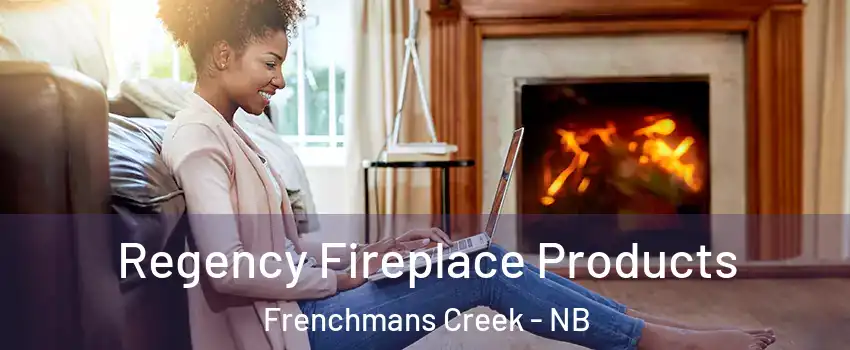  Regency Fireplace Products Frenchmans Creek - NB