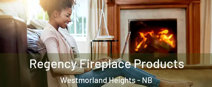  Regency Fireplace Products Westmorland Heights - NB