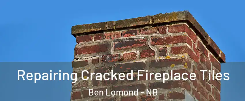  Repairing Cracked Fireplace Tiles Ben Lomond - NB