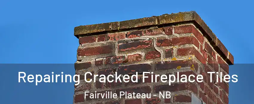  Repairing Cracked Fireplace Tiles Fairville Plateau - NB
