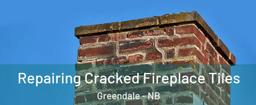  Repairing Cracked Fireplace Tiles Greendale - NB