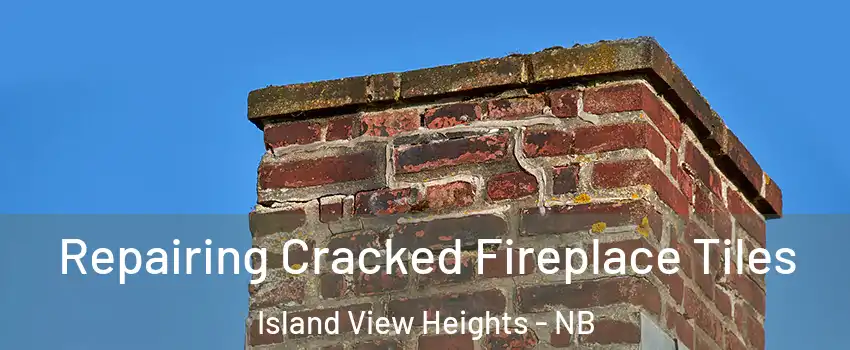  Repairing Cracked Fireplace Tiles Island View Heights - NB