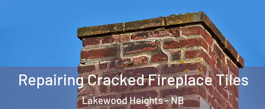  Repairing Cracked Fireplace Tiles Lakewood Heights - NB